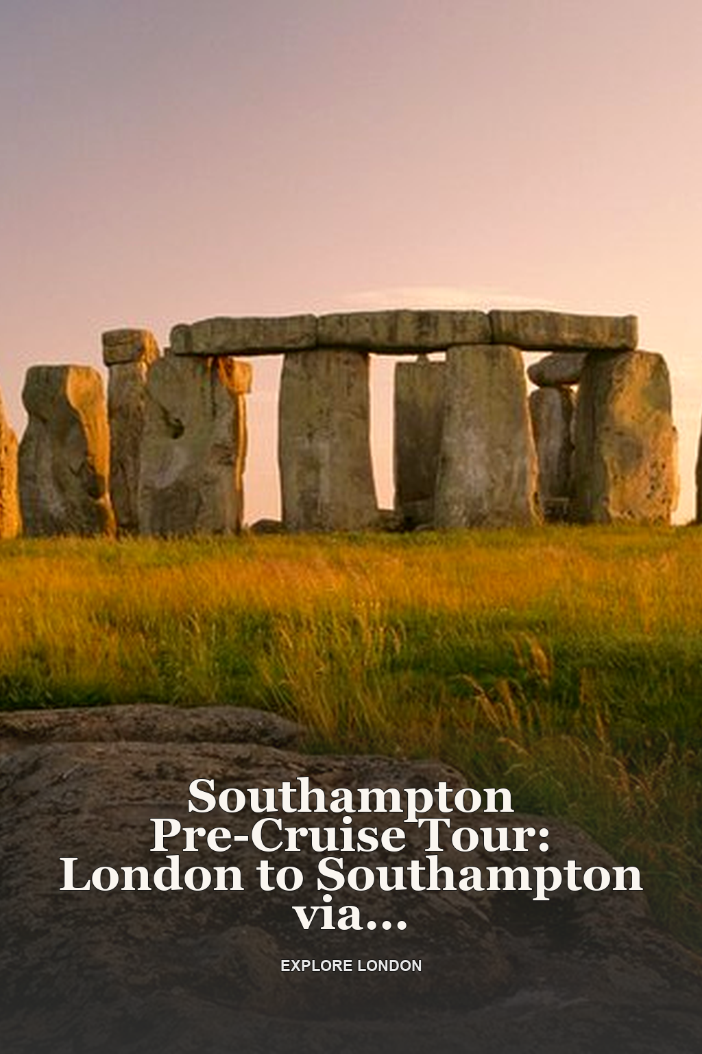 Southampton Pre-Cruise Tour: London to Southampton via Stonehenge