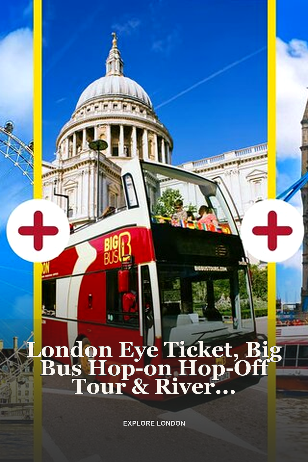 London Eye Ticket, Big Bus Hop-on Hop-Off Tour & River Cruise