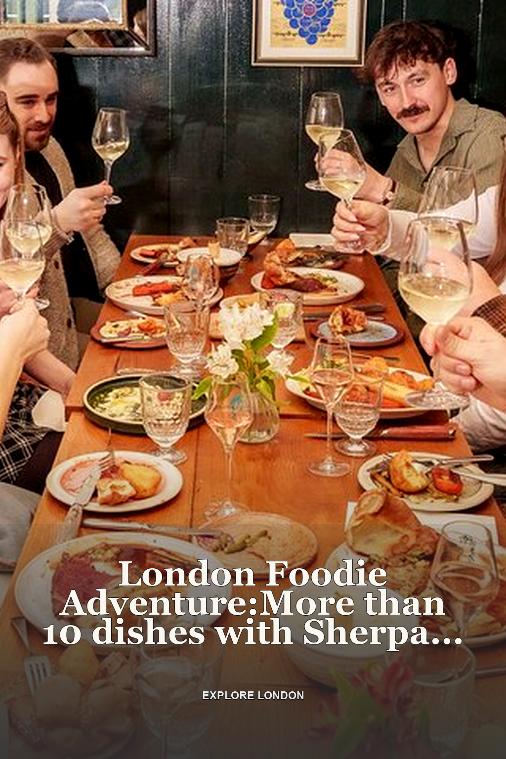 London Foodie Adventure:More than 10 dishes with Sherpa Food Tour