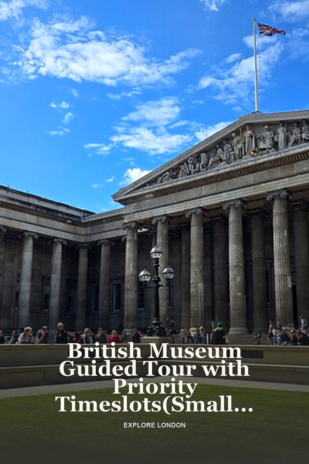 British Museum Guided Tour with Priority Timeslots(Small Group)