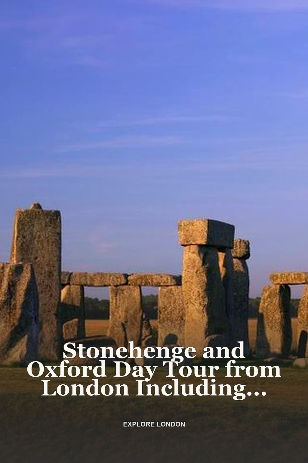 Stonehenge and Oxford Day Tour from London Including Admission