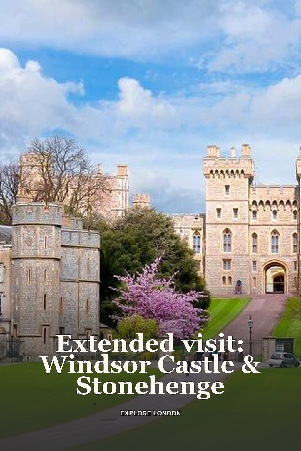Extended visit: Windsor Castle & Stonehenge
