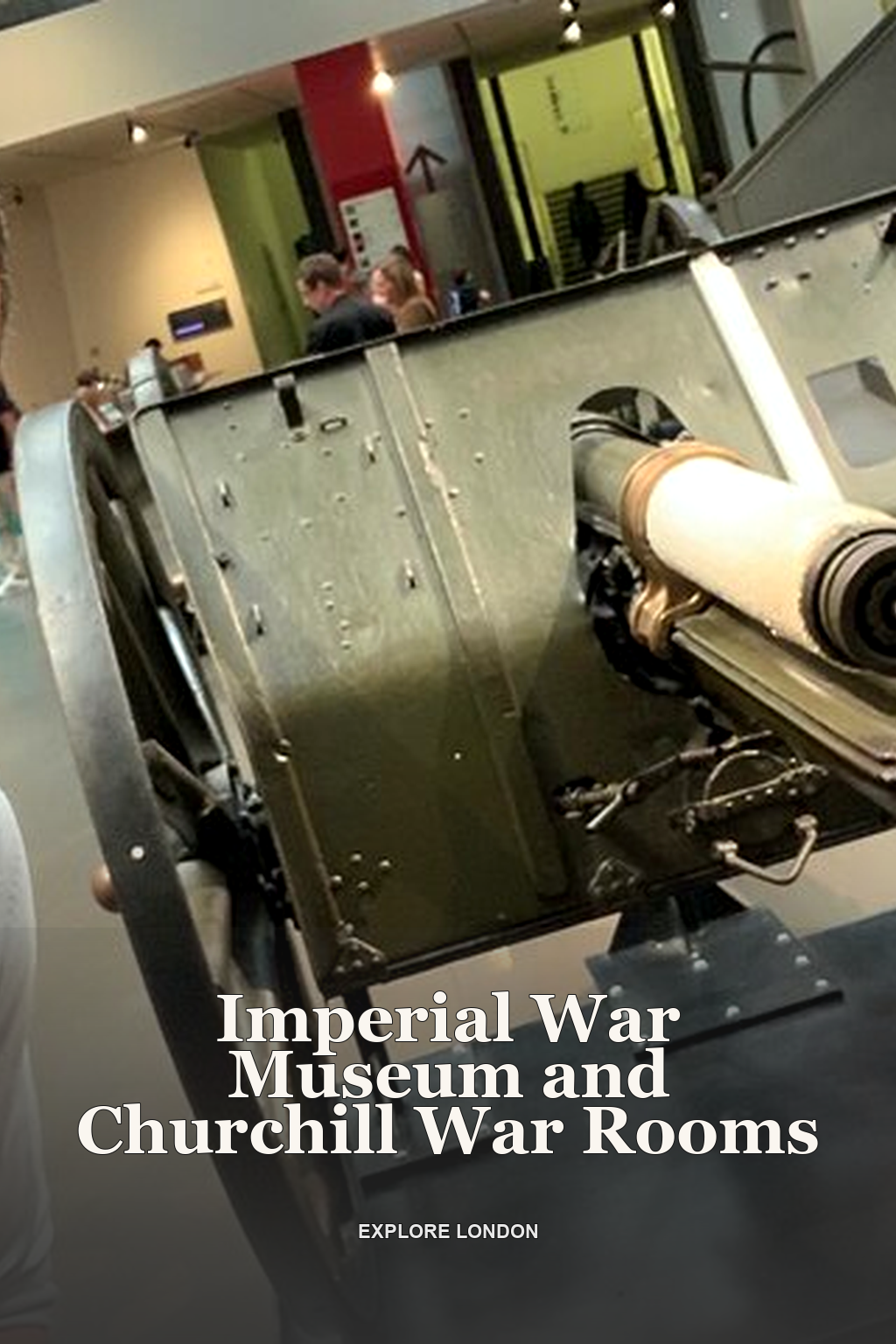 Imperial War Museum and Churchill War Rooms