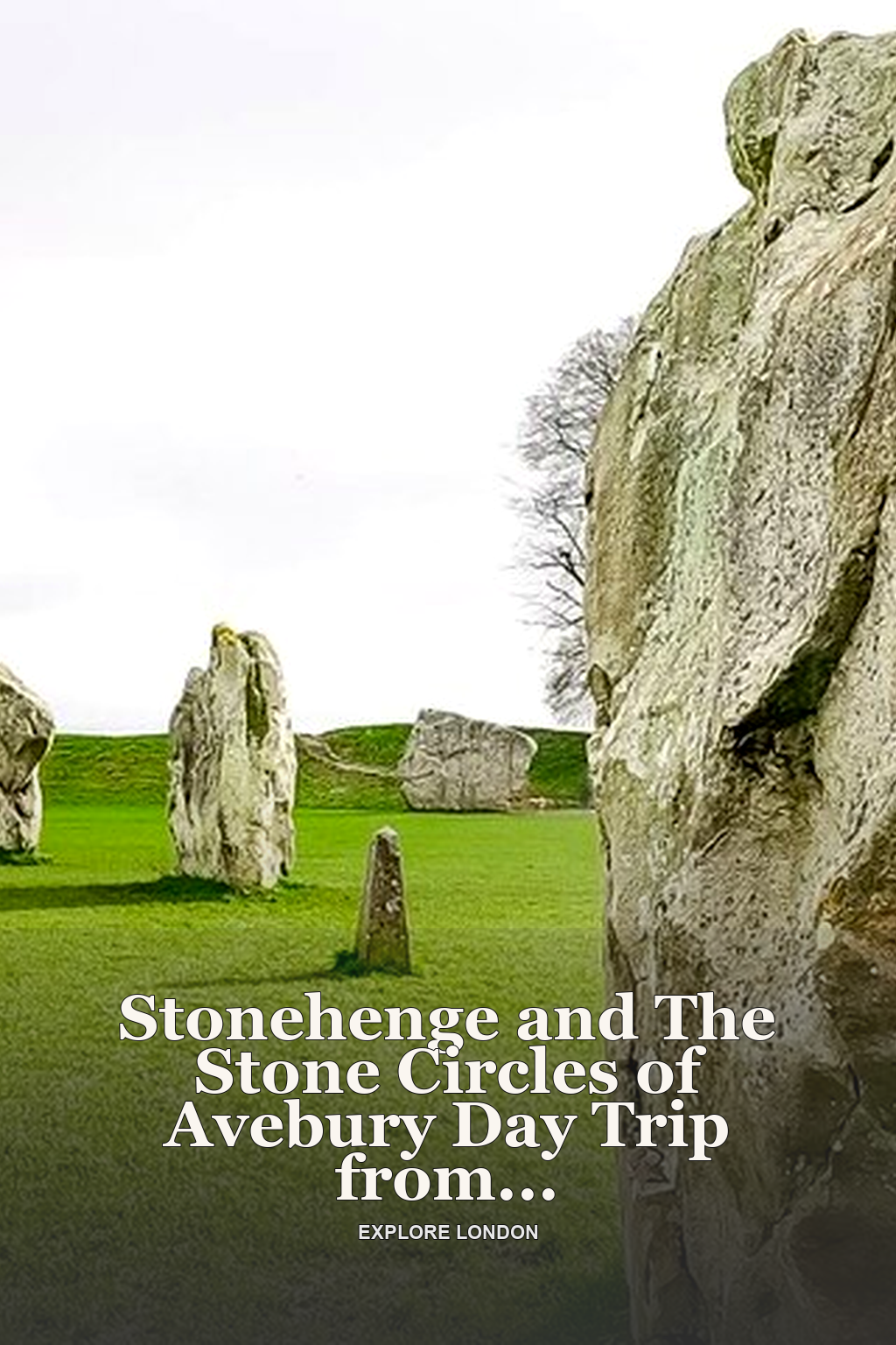 Stonehenge and The Stone Circles of Avebury Day Trip from London